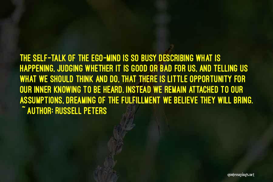 Russell Peters Quotes: The Self-talk Of The Ego-mind Is So Busy Describing What Is Happening, Judging Whether It Is Good Or Bad For