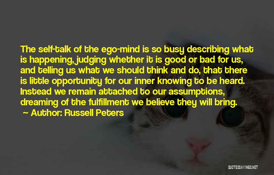 Russell Peters Quotes: The Self-talk Of The Ego-mind Is So Busy Describing What Is Happening, Judging Whether It Is Good Or Bad For