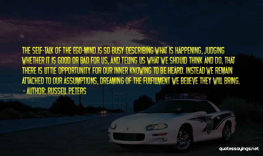 Russell Peters Quotes: The Self-talk Of The Ego-mind Is So Busy Describing What Is Happening, Judging Whether It Is Good Or Bad For