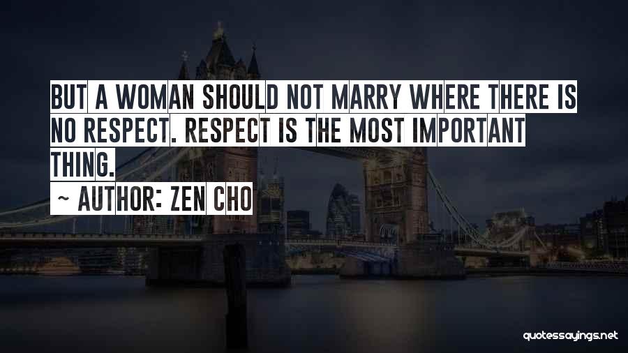 Zen Cho Quotes: But A Woman Should Not Marry Where There Is No Respect. Respect Is The Most Important Thing.