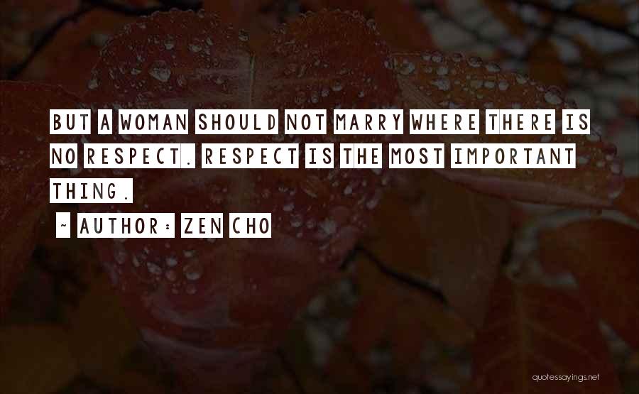 Zen Cho Quotes: But A Woman Should Not Marry Where There Is No Respect. Respect Is The Most Important Thing.