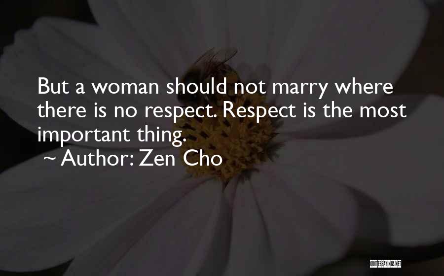 Zen Cho Quotes: But A Woman Should Not Marry Where There Is No Respect. Respect Is The Most Important Thing.