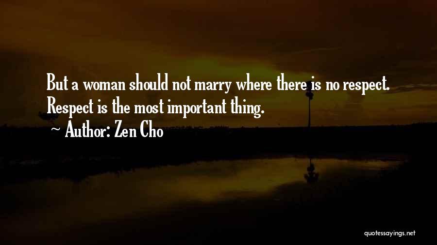 Zen Cho Quotes: But A Woman Should Not Marry Where There Is No Respect. Respect Is The Most Important Thing.