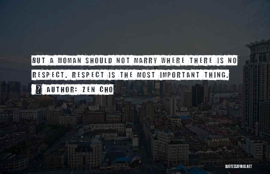 Zen Cho Quotes: But A Woman Should Not Marry Where There Is No Respect. Respect Is The Most Important Thing.