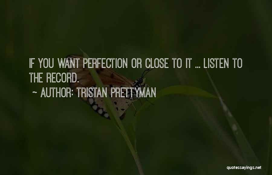 Tristan Prettyman Quotes: If You Want Perfection Or Close To It ... Listen To The Record.