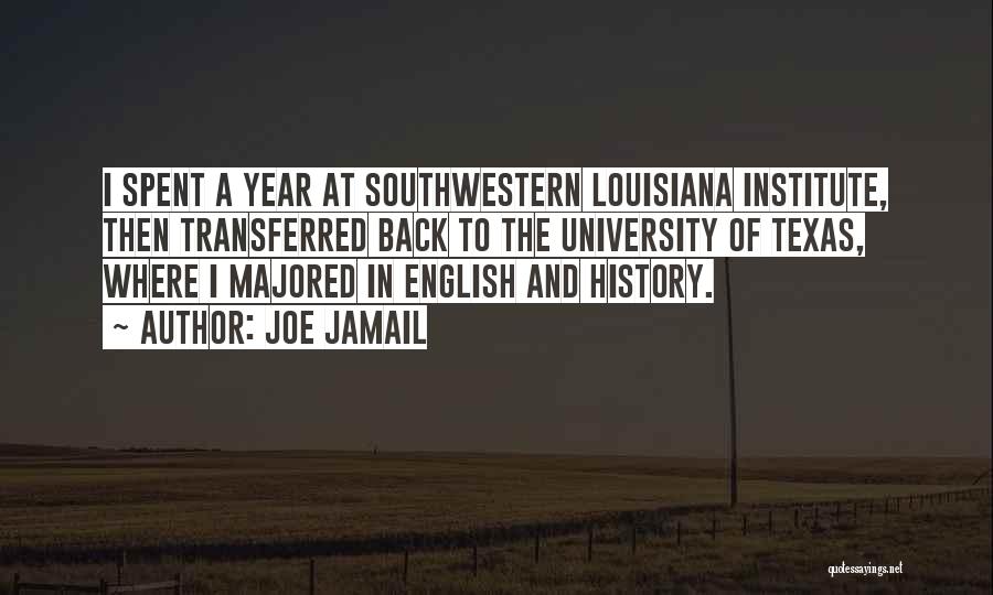 Joe Jamail Quotes: I Spent A Year At Southwestern Louisiana Institute, Then Transferred Back To The University Of Texas, Where I Majored In