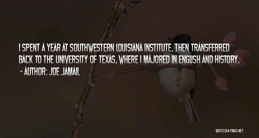 Joe Jamail Quotes: I Spent A Year At Southwestern Louisiana Institute, Then Transferred Back To The University Of Texas, Where I Majored In