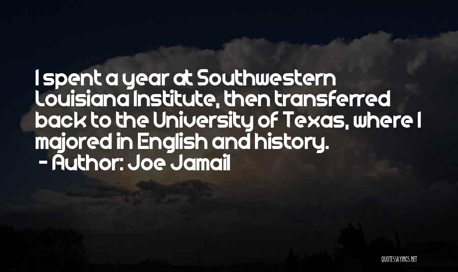 Joe Jamail Quotes: I Spent A Year At Southwestern Louisiana Institute, Then Transferred Back To The University Of Texas, Where I Majored In