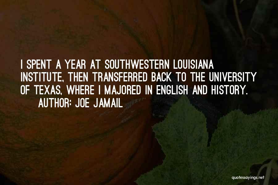 Joe Jamail Quotes: I Spent A Year At Southwestern Louisiana Institute, Then Transferred Back To The University Of Texas, Where I Majored In