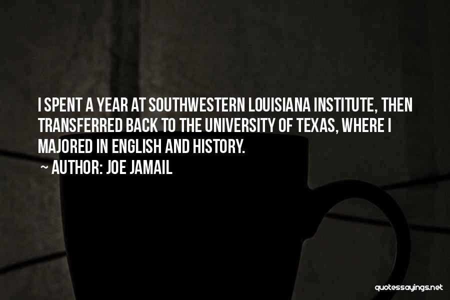 Joe Jamail Quotes: I Spent A Year At Southwestern Louisiana Institute, Then Transferred Back To The University Of Texas, Where I Majored In