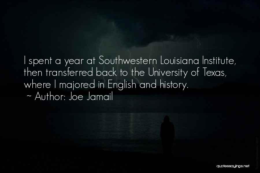 Joe Jamail Quotes: I Spent A Year At Southwestern Louisiana Institute, Then Transferred Back To The University Of Texas, Where I Majored In