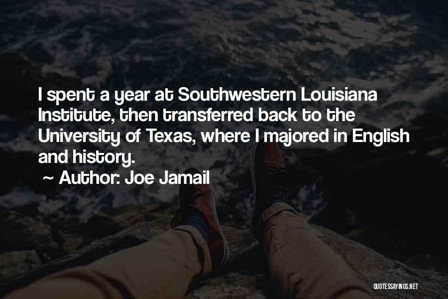 Joe Jamail Quotes: I Spent A Year At Southwestern Louisiana Institute, Then Transferred Back To The University Of Texas, Where I Majored In