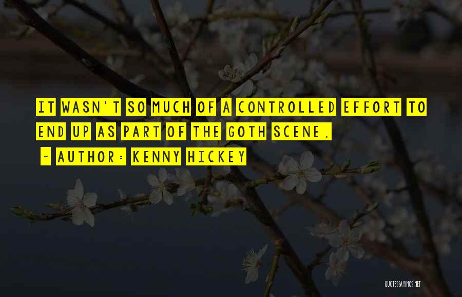 Kenny Hickey Quotes: It Wasn't So Much Of A Controlled Effort To End Up As Part Of The Goth Scene.