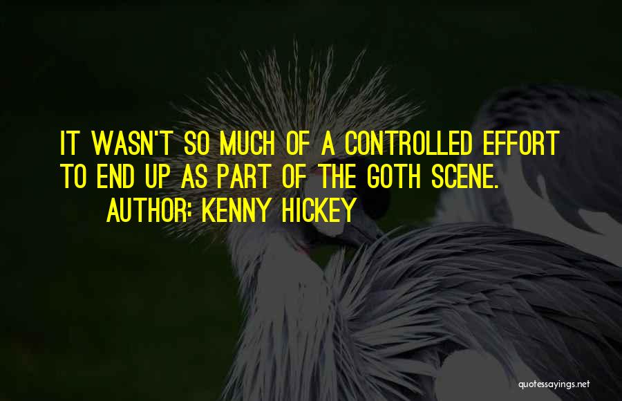 Kenny Hickey Quotes: It Wasn't So Much Of A Controlled Effort To End Up As Part Of The Goth Scene.