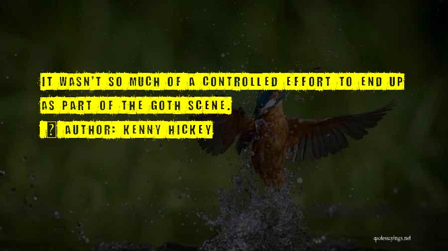 Kenny Hickey Quotes: It Wasn't So Much Of A Controlled Effort To End Up As Part Of The Goth Scene.