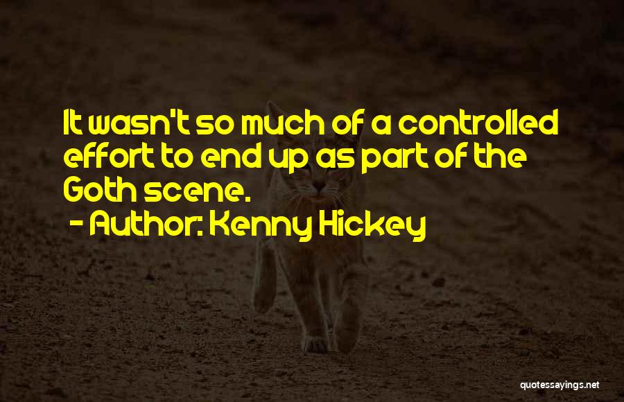 Kenny Hickey Quotes: It Wasn't So Much Of A Controlled Effort To End Up As Part Of The Goth Scene.