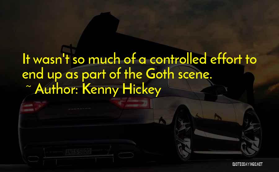 Kenny Hickey Quotes: It Wasn't So Much Of A Controlled Effort To End Up As Part Of The Goth Scene.