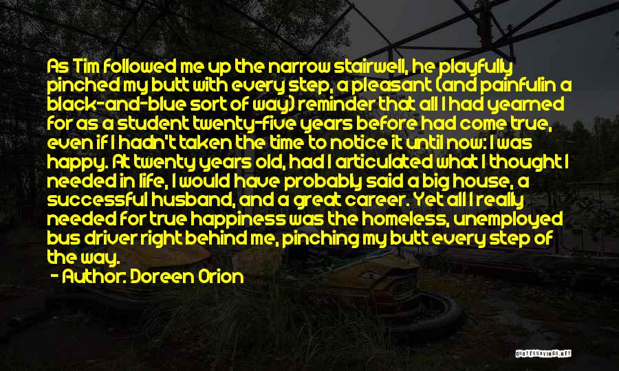 Doreen Orion Quotes: As Tim Followed Me Up The Narrow Stairwell, He Playfully Pinched My Butt With Every Step, A Pleasant (and Painfulin