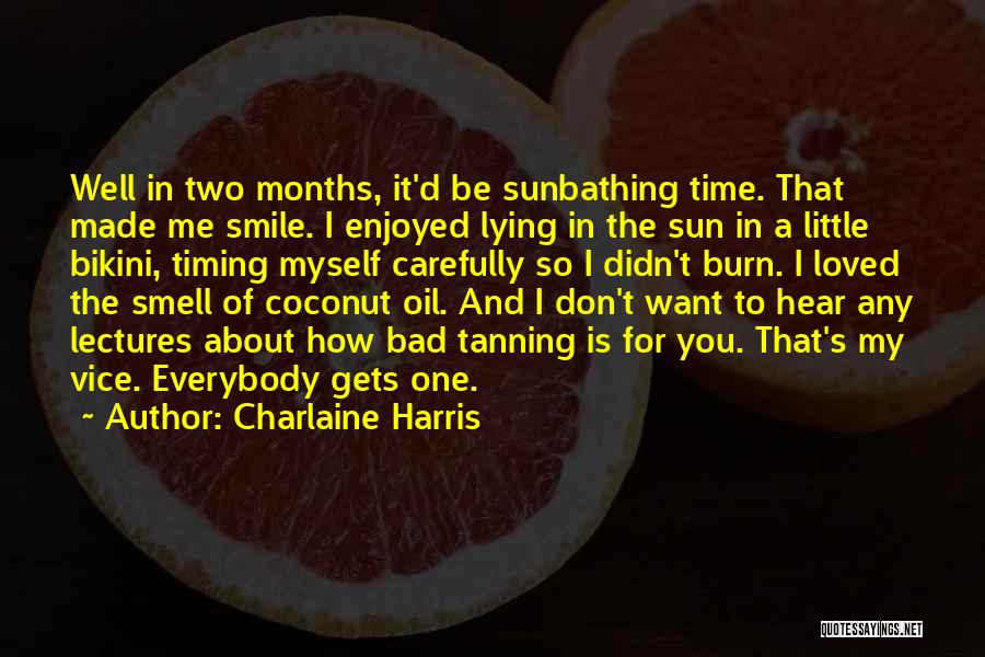 Charlaine Harris Quotes: Well In Two Months, It'd Be Sunbathing Time. That Made Me Smile. I Enjoyed Lying In The Sun In A