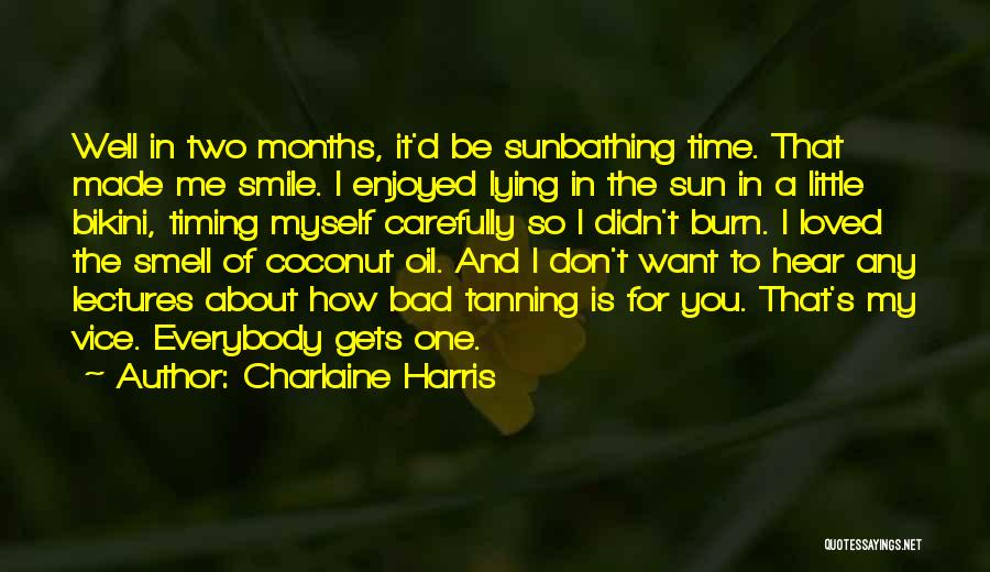 Charlaine Harris Quotes: Well In Two Months, It'd Be Sunbathing Time. That Made Me Smile. I Enjoyed Lying In The Sun In A