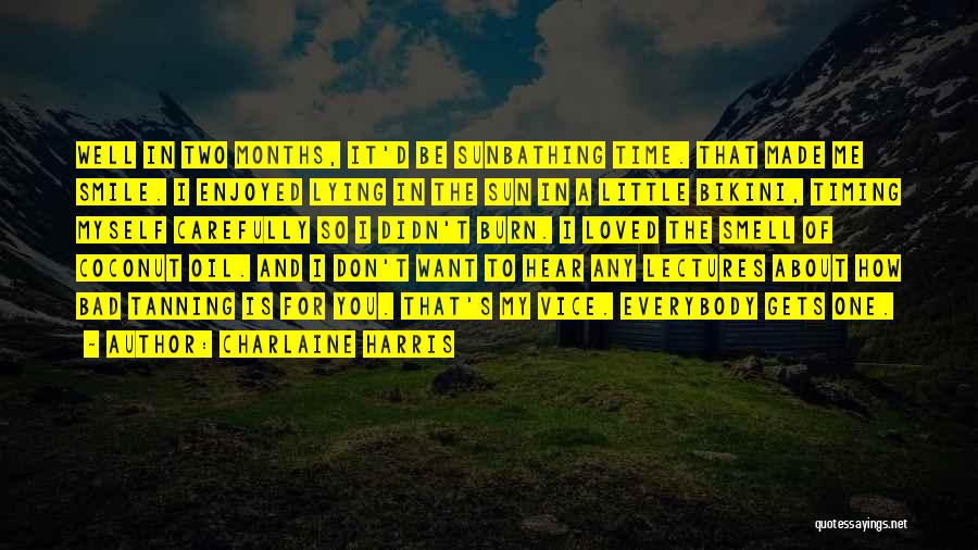 Charlaine Harris Quotes: Well In Two Months, It'd Be Sunbathing Time. That Made Me Smile. I Enjoyed Lying In The Sun In A