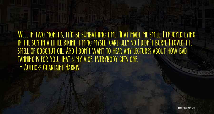 Charlaine Harris Quotes: Well In Two Months, It'd Be Sunbathing Time. That Made Me Smile. I Enjoyed Lying In The Sun In A