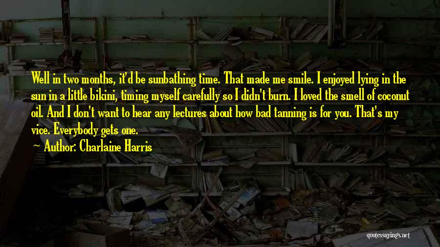 Charlaine Harris Quotes: Well In Two Months, It'd Be Sunbathing Time. That Made Me Smile. I Enjoyed Lying In The Sun In A