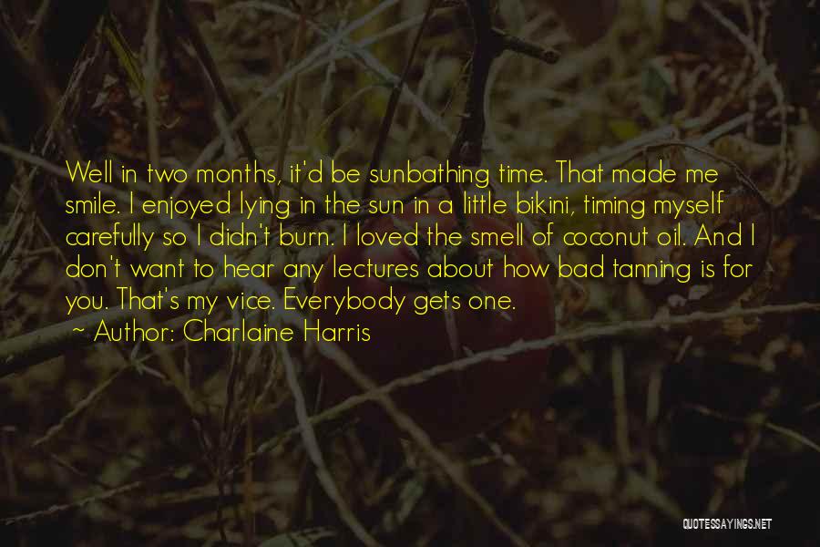 Charlaine Harris Quotes: Well In Two Months, It'd Be Sunbathing Time. That Made Me Smile. I Enjoyed Lying In The Sun In A