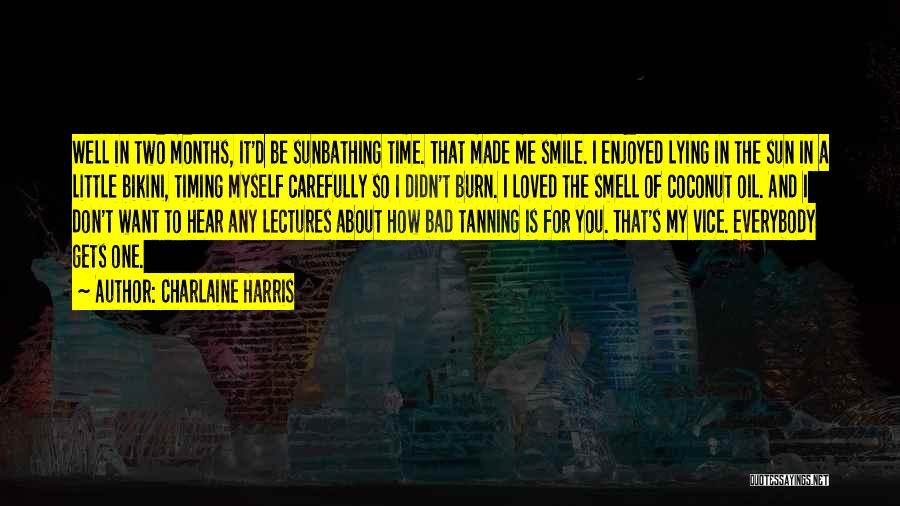 Charlaine Harris Quotes: Well In Two Months, It'd Be Sunbathing Time. That Made Me Smile. I Enjoyed Lying In The Sun In A