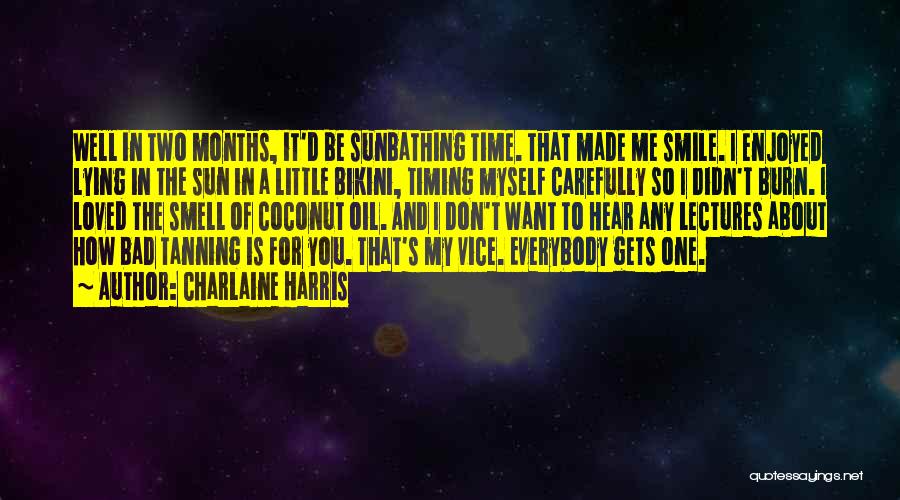 Charlaine Harris Quotes: Well In Two Months, It'd Be Sunbathing Time. That Made Me Smile. I Enjoyed Lying In The Sun In A