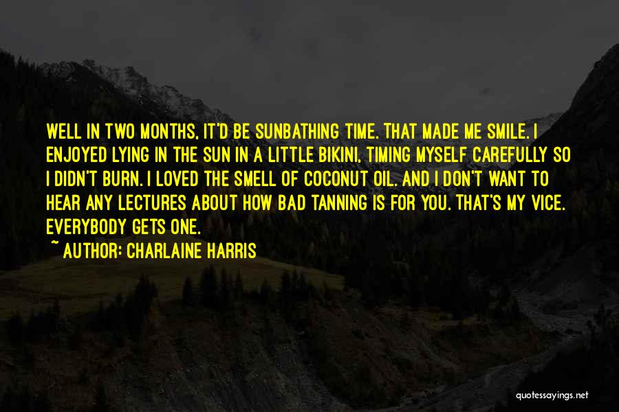 Charlaine Harris Quotes: Well In Two Months, It'd Be Sunbathing Time. That Made Me Smile. I Enjoyed Lying In The Sun In A