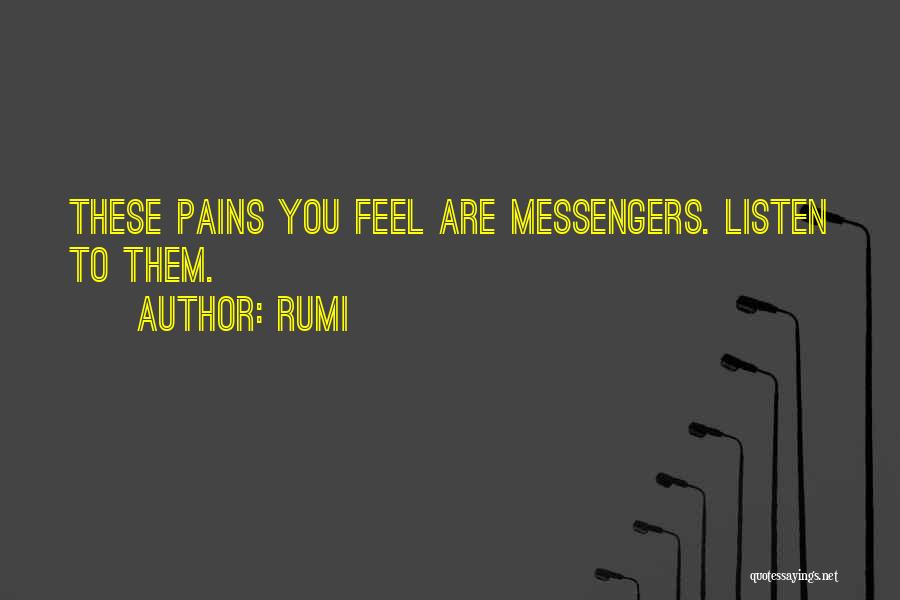Rumi Quotes: These Pains You Feel Are Messengers. Listen To Them.