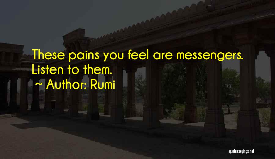 Rumi Quotes: These Pains You Feel Are Messengers. Listen To Them.