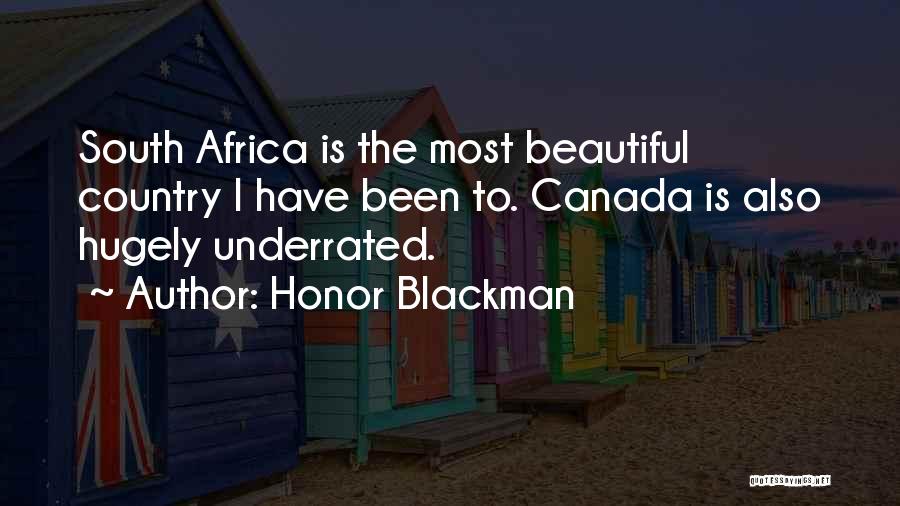 Honor Blackman Quotes: South Africa Is The Most Beautiful Country I Have Been To. Canada Is Also Hugely Underrated.