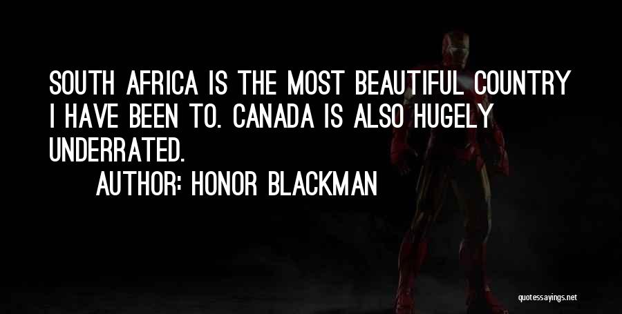 Honor Blackman Quotes: South Africa Is The Most Beautiful Country I Have Been To. Canada Is Also Hugely Underrated.