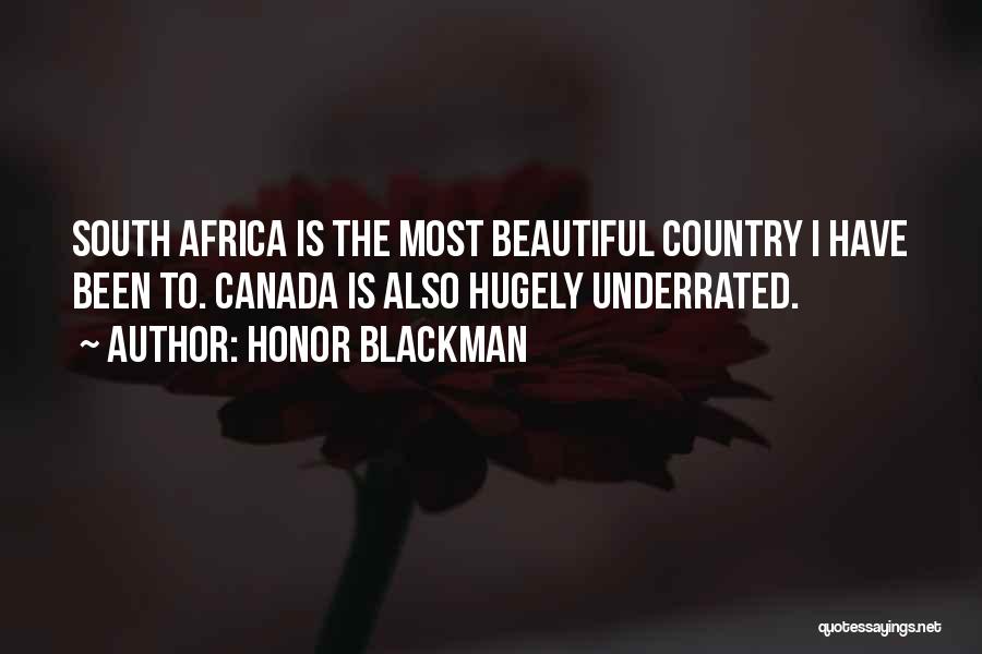 Honor Blackman Quotes: South Africa Is The Most Beautiful Country I Have Been To. Canada Is Also Hugely Underrated.