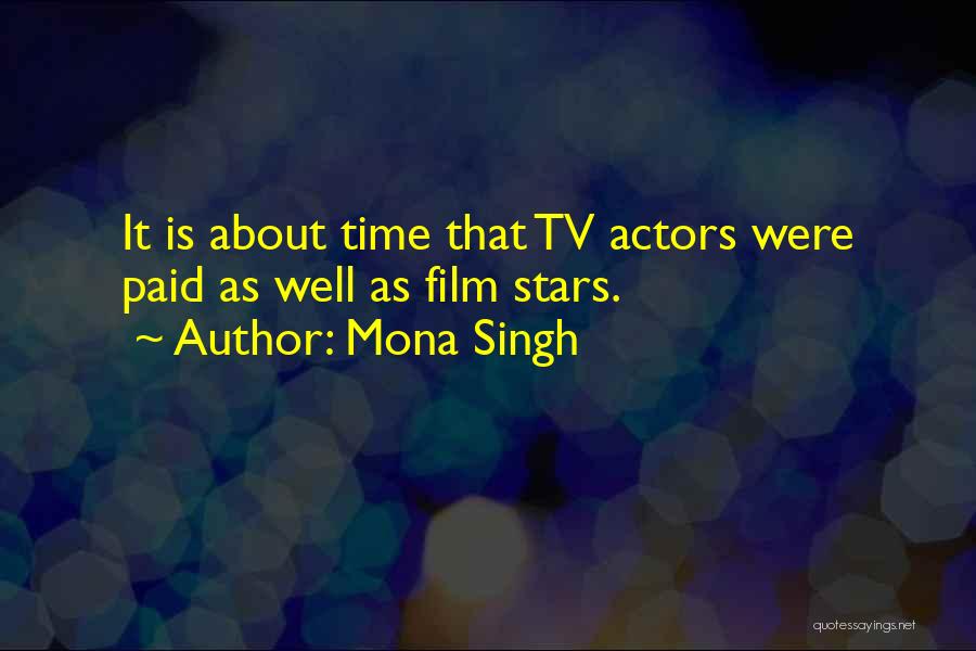 Mona Singh Quotes: It Is About Time That Tv Actors Were Paid As Well As Film Stars.
