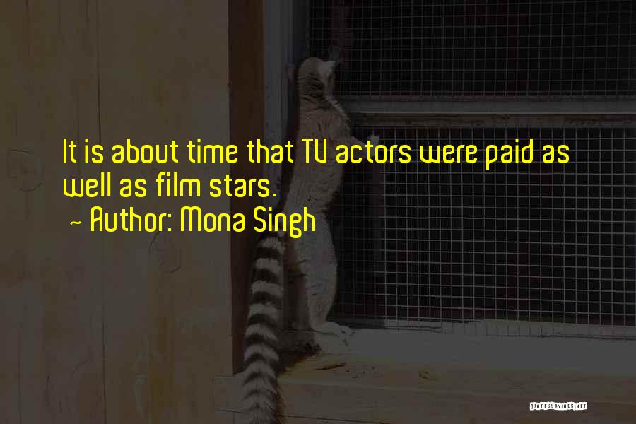 Mona Singh Quotes: It Is About Time That Tv Actors Were Paid As Well As Film Stars.