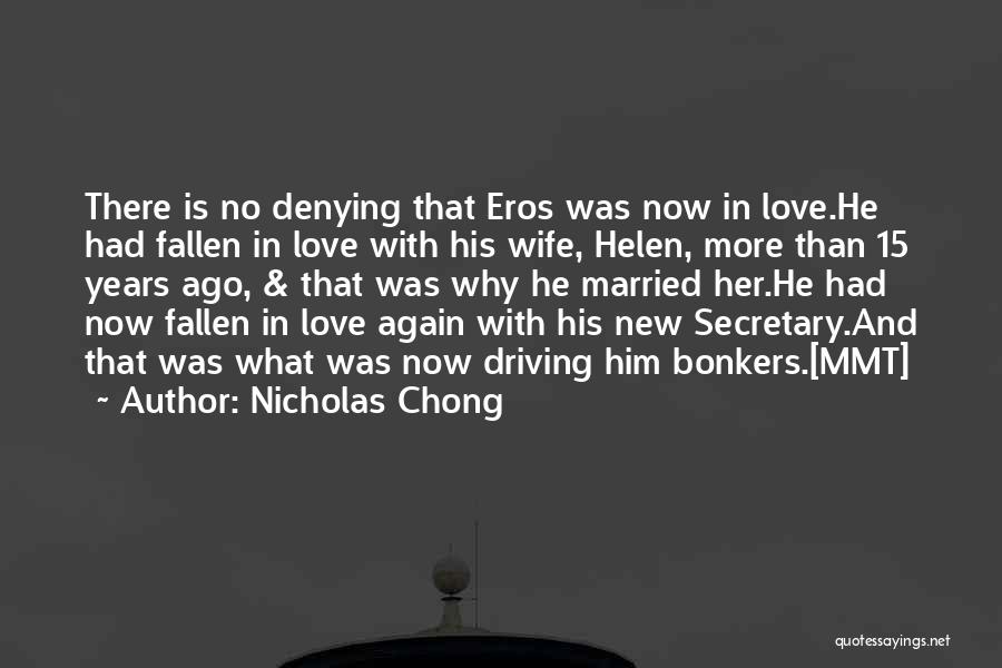 Nicholas Chong Quotes: There Is No Denying That Eros Was Now In Love.he Had Fallen In Love With His Wife, Helen, More Than