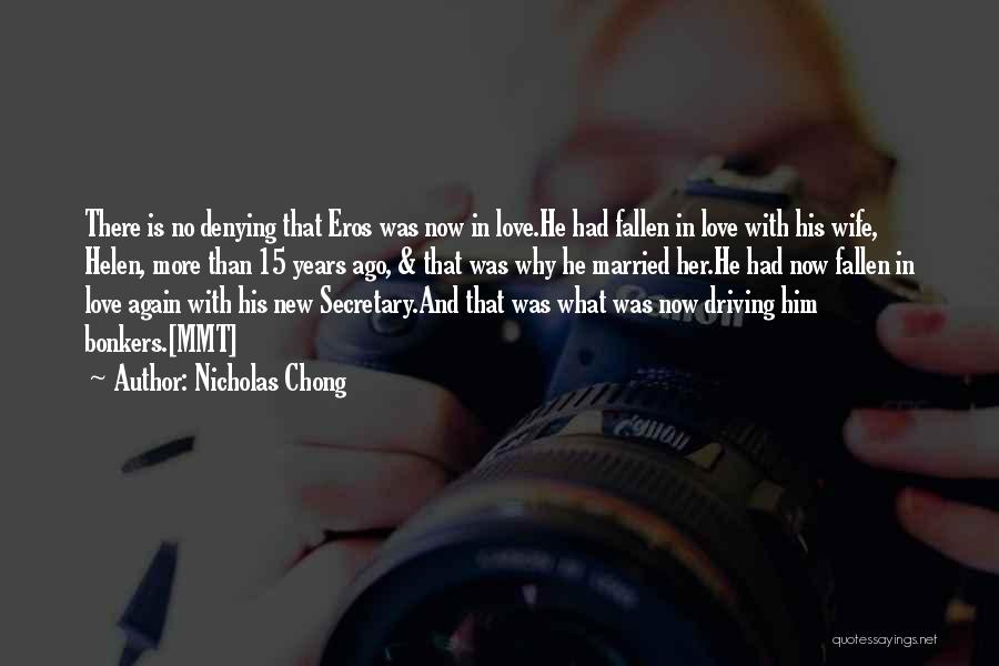 Nicholas Chong Quotes: There Is No Denying That Eros Was Now In Love.he Had Fallen In Love With His Wife, Helen, More Than