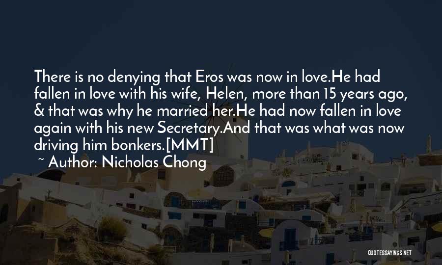 Nicholas Chong Quotes: There Is No Denying That Eros Was Now In Love.he Had Fallen In Love With His Wife, Helen, More Than