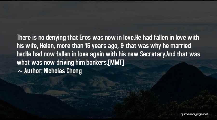 Nicholas Chong Quotes: There Is No Denying That Eros Was Now In Love.he Had Fallen In Love With His Wife, Helen, More Than