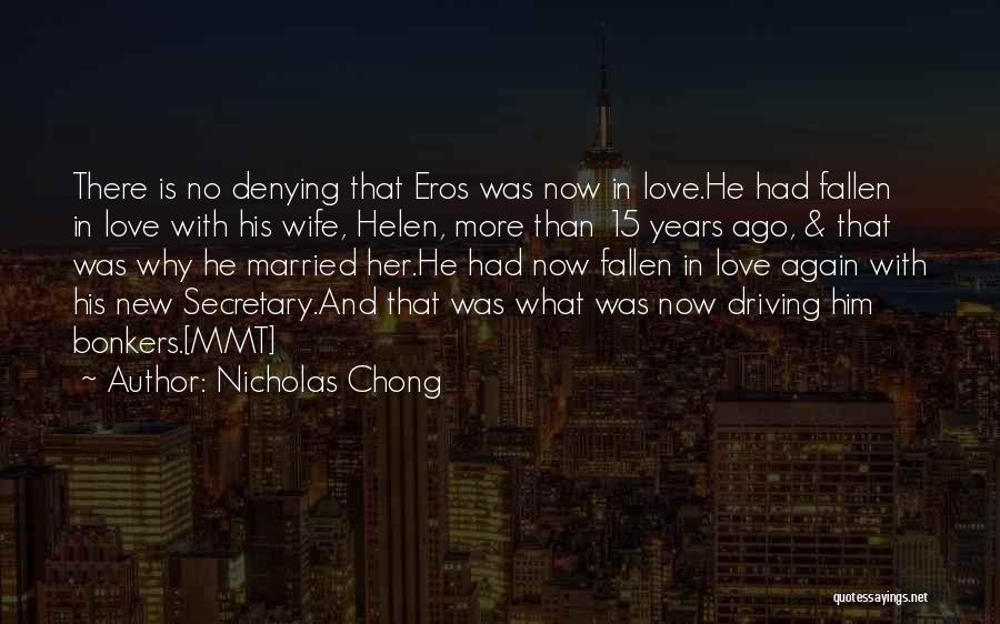 Nicholas Chong Quotes: There Is No Denying That Eros Was Now In Love.he Had Fallen In Love With His Wife, Helen, More Than