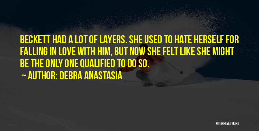 Debra Anastasia Quotes: Beckett Had A Lot Of Layers. She Used To Hate Herself For Falling In Love With Him, But Now She