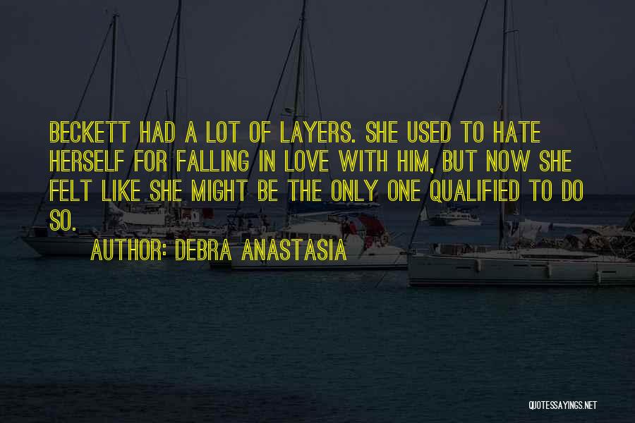 Debra Anastasia Quotes: Beckett Had A Lot Of Layers. She Used To Hate Herself For Falling In Love With Him, But Now She
