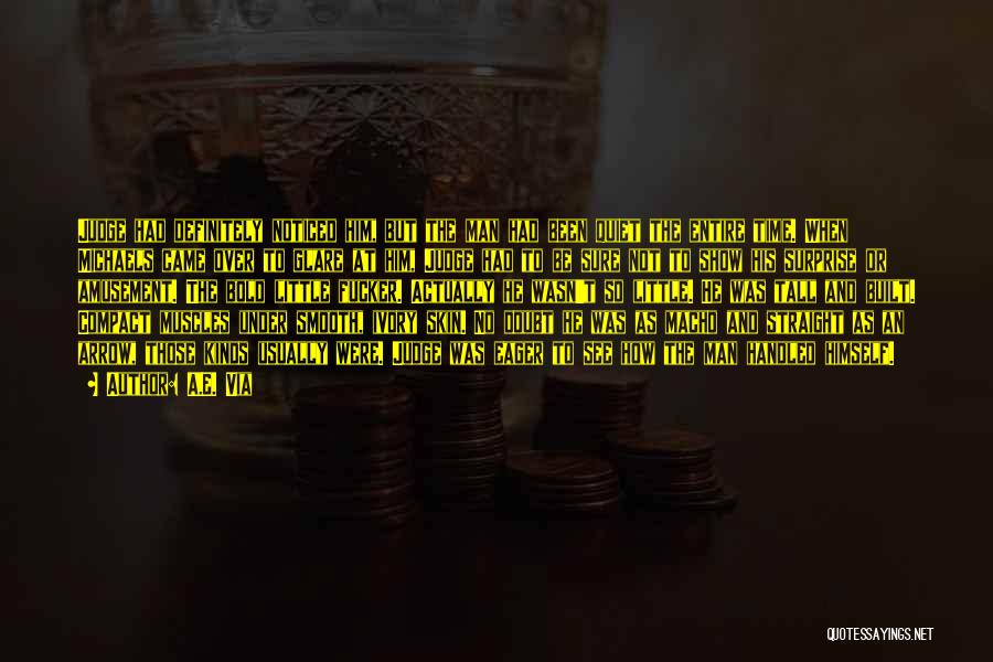 A.E. Via Quotes: Judge Had Definitely Noticed Him, But The Man Had Been Quiet The Entire Time. When Michaels Came Over To Glare