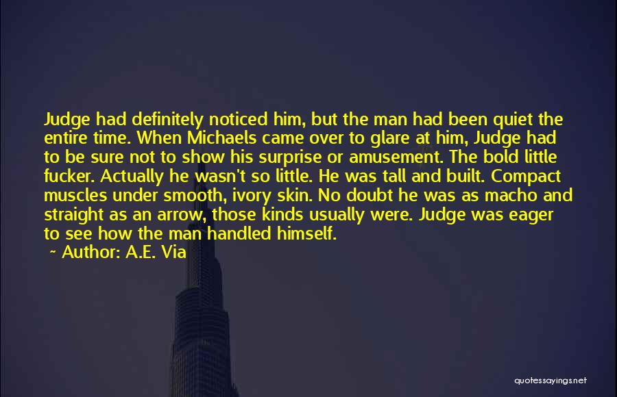 A.E. Via Quotes: Judge Had Definitely Noticed Him, But The Man Had Been Quiet The Entire Time. When Michaels Came Over To Glare