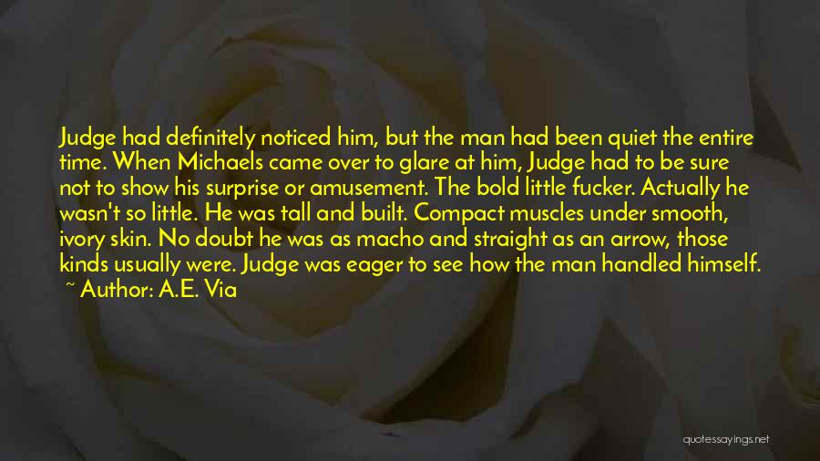 A.E. Via Quotes: Judge Had Definitely Noticed Him, But The Man Had Been Quiet The Entire Time. When Michaels Came Over To Glare