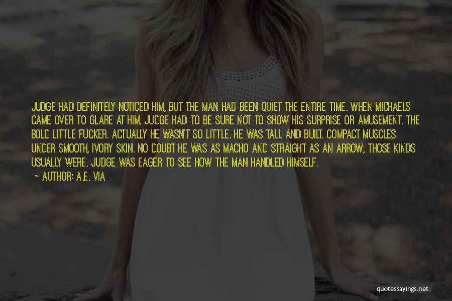 A.E. Via Quotes: Judge Had Definitely Noticed Him, But The Man Had Been Quiet The Entire Time. When Michaels Came Over To Glare