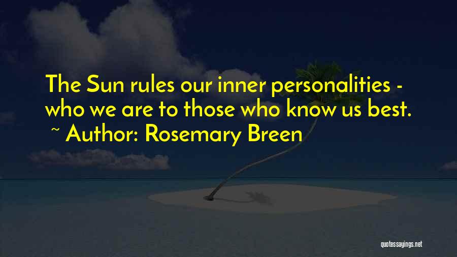 Rosemary Breen Quotes: The Sun Rules Our Inner Personalities - Who We Are To Those Who Know Us Best.